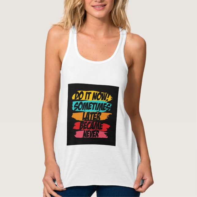 do it now later never came  tank top (Front)