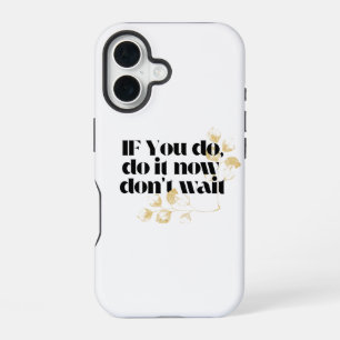 "Do It Now Motivational Quote – Bold Gold-Inspired iPhone 16 Case