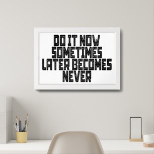 Do It Now Sometimes Later Becomes Never Framed Art