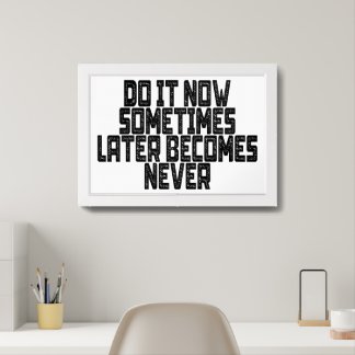 Do It Now Sometimes Later Becomes Never Framed Art
