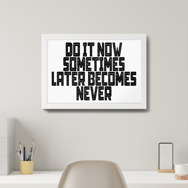 Do It Now Sometimes Later Becomes Never Framed Art (Home Office)