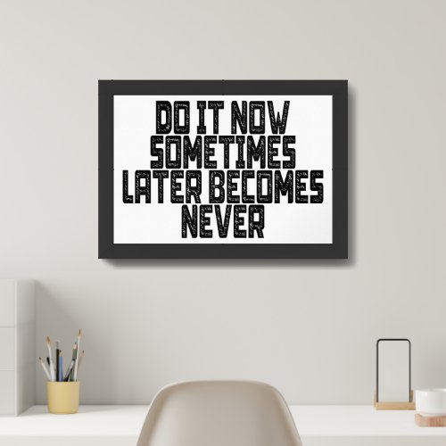 Do It Now Sometimes Later Becomes Never Framed Art