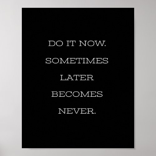 do it now sometimes later becomes never poster