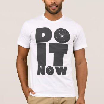 Do_it_now T-shirt by auraclover at Zazzle