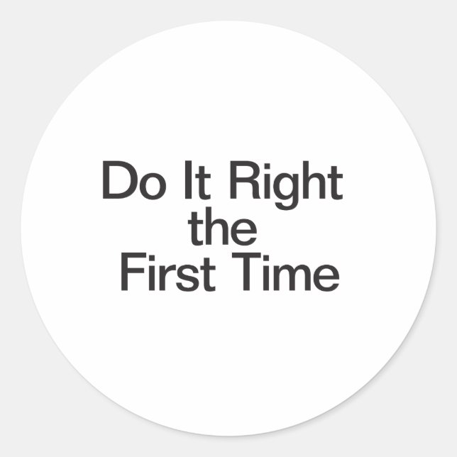 Do It Right the First Time Classic Round Sticker (Front)