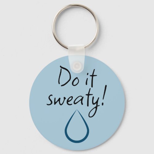 Do it sweaty Hyperhidrosis Awareness Water Drop K Keychain