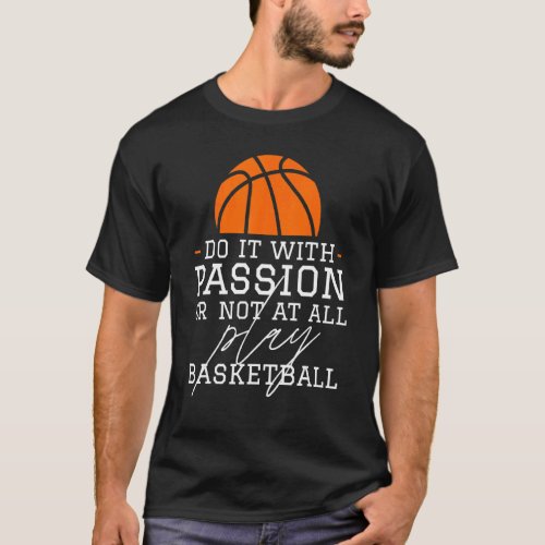 Do It With Passion Or Not At All Play Basketball T_Shirt