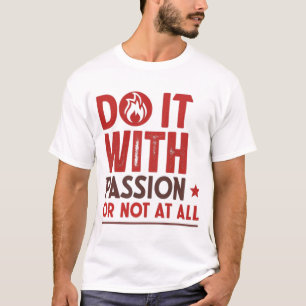 Do it with passion or not at all T-Shirt