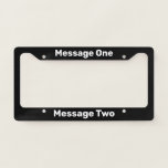 Do It Yourself Black License Plate Frame<br><div class="desc">You can create your own message in white text on this black license plate frame.</div>