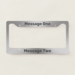 Do It Yourself Brushed Metal Look License Plate Frame<br><div class="desc">You can create your own message in gray text on this metal look license plate frame. The metal look is artwork.</div>