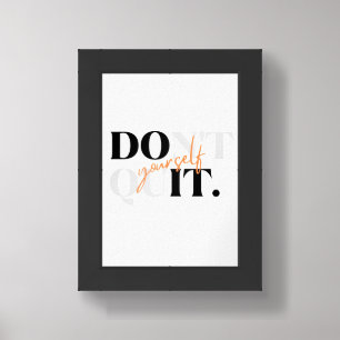 DO IT Yourself Don't Quit Framed Print - poster