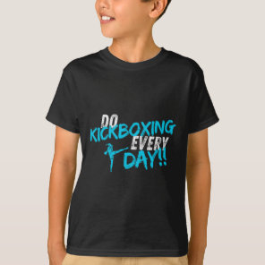 Do Kickboxing Every Day  T-Shirt