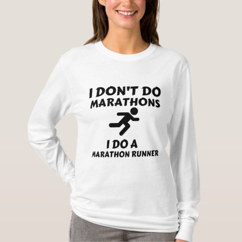 DO MARATHON RUNNER I DONT DO MARATHONS T_Shirt