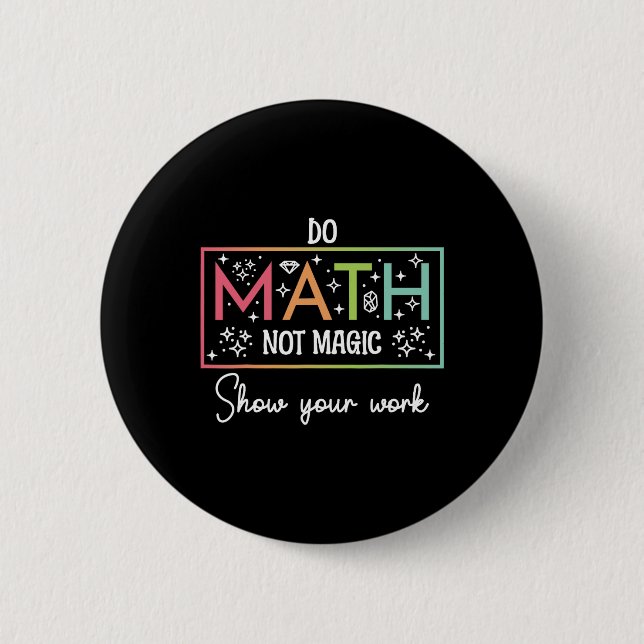 Do Math Not Magic Funny Math Teacher Back To Schoo Button (Front)