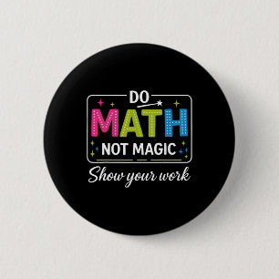 Do Math Not Magic Funny Math Teacher Back To Schoo Button