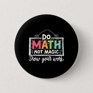 Do Math Not Magic Funny Math Teacher Back To Schoo Button