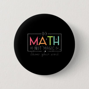 Do Math Not Magic Funny Math Teacher Back To Schoo Button