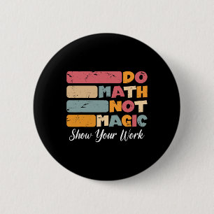 Do Math Not Magic Funny Math Teacher Back To Schoo Button