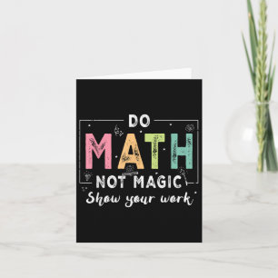 Do Math Not Magic Funny Math Teacher Back To Schoo Card