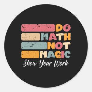 Do Math Not Magic Funny Math Teacher Back To Schoo Classic Round Sticker