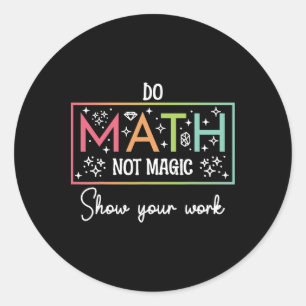Do Math Not Magic Funny Math Teacher Back To Schoo Classic Round Sticker
