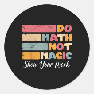 Do Math Not Magic Funny Math Teacher Back To Schoo Classic Round Sticker