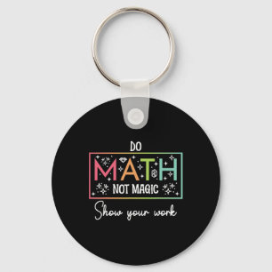 Do Math Not Magic Funny Math Teacher Back To Schoo Keychain
