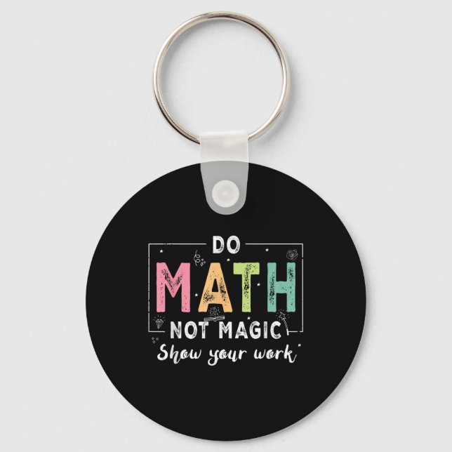 Do Math Not Magic Funny Math Teacher Back To Schoo Keychain (Front)