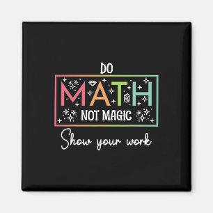 Do Math Not Magic Funny Math Teacher Back To Schoo Magnet
