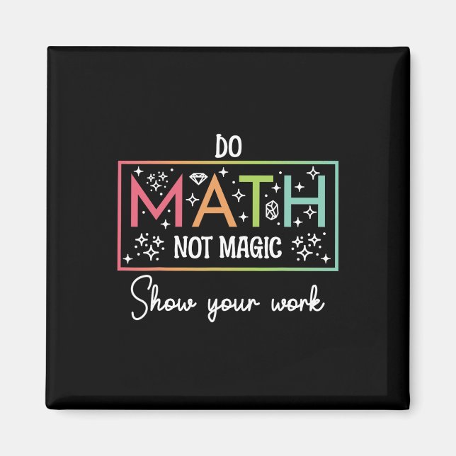 Do Math Not Magic Funny Math Teacher Back To Schoo Magnet (Front)