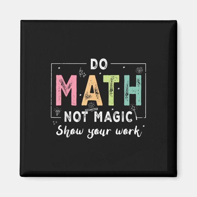 Do Math Not Magic Funny Math Teacher Back To Schoo Magnet (Front)
