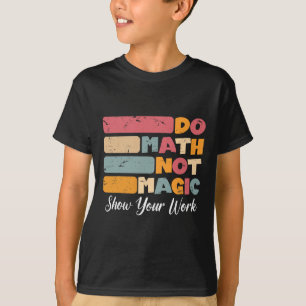 Do Math Not Magic Funny Math Teacher Back To Schoo T-Shirt