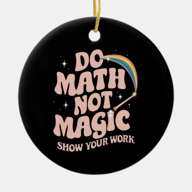 Do Math Not Magic Funny Math Teacher Ceramic Ornament (Front)