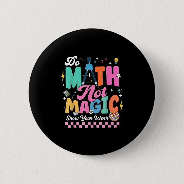Do Math Not Magic Funny Math Teachers Student Back Button (Front)