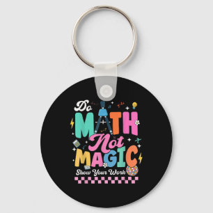 Do Math Not Magic Funny Math Teachers Student Back Keychain