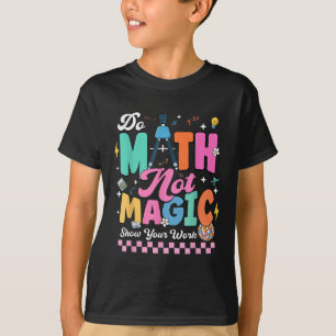 Do Math Not Magic Funny Math Teachers Student Back T-Shirt