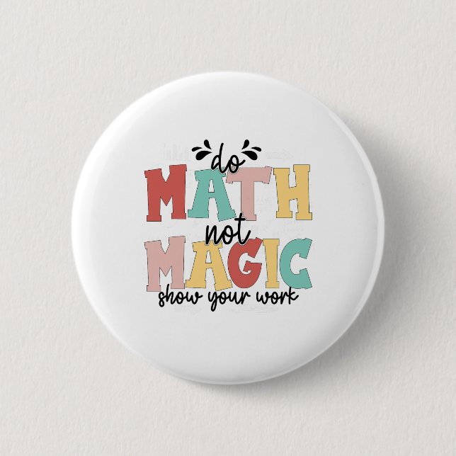 Do Math Not Magic Math Teacher Back To School 1st  Button (Front)