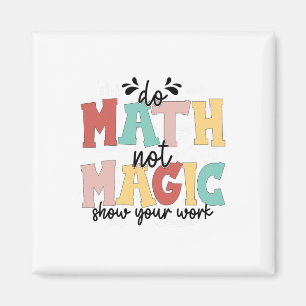 Do Math Not Magic Math Teacher Back To School 1st Magnet
