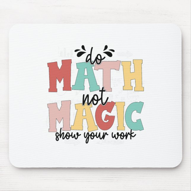 Do Math Not Magic Math Teacher Back To School 1st  Mouse Pad (Front)