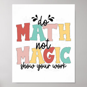 Do Math Not Magic Math Teacher Back To School 1st  Poster