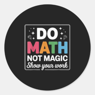 Do Math Not Magic Math Teacher Back To School Funn Classic Round Sticker