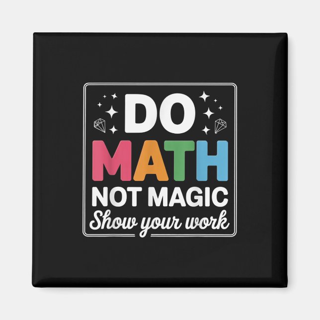Do Math Not Magic Math Teacher Back To School Funn Magnet (Front)