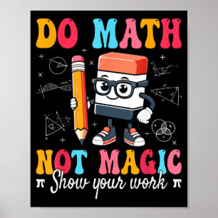 Do Math Not Magic Math Teacher Poster
