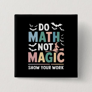 Do Math Not Magic Math Teacher Show Your Work Button