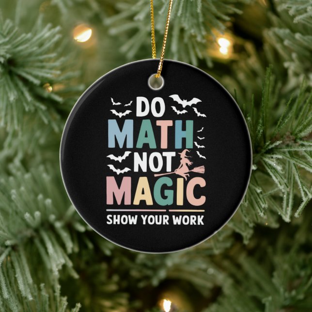 Do Math Not Magic Math Teacher Show Your Work Ceramic Ornament (Tree)