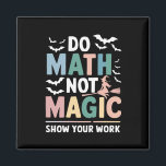 Do Math Not Magic Math Teacher Show Your Work Magnet<br><div class="desc">Do Math Not Magic Math Teacher Show Your Work</div>