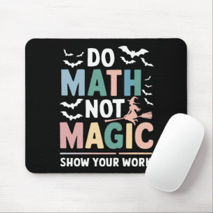 Do Math Not Magic Math Teacher Show Your Work Mouse Pad