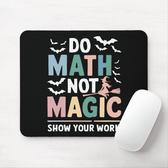 Do Math Not Magic Math Teacher Show Your Work Mouse Pad (With Mouse)