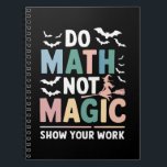 Do Math Not Magic Math Teacher Show Your Work Notebook<br><div class="desc">Do Math Not Magic Math Teacher Show Your Work</div>