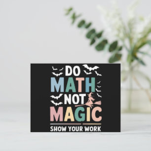 Do Math Not Magic Math Teacher Show Your Work Postcard